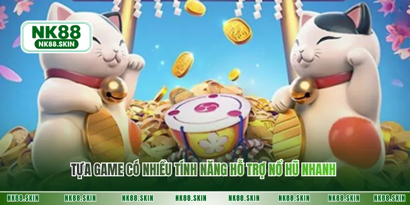 Tựa game có nhiều tính năng hỗ trợ nổ hũ nhanh