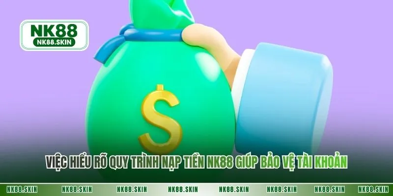 Việc hiểu rõ quy trình nạp tiền NK88 giúp bảo vệ tài khoản